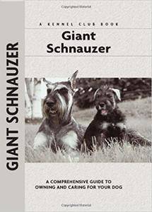 Giant Schnauzer: A Comprehensive Guide to Owning and Caring for Your Dog