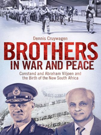 Brothers in War and Peace: Constand and Abraham Viljoen and the Birth of the New South Africa