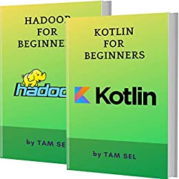 KOTLIN AND HADOOP FOR BEGINNERS: 2 BOOKS IN 1   Learn Coding Fast!