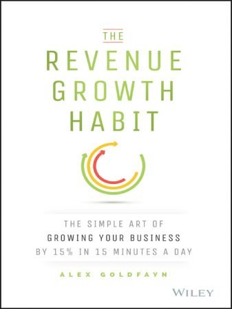 The Revenue Growth Habit: The Simple Art of Growing Your Business by 15% in 15 Minutes Per Day (True EPUB)