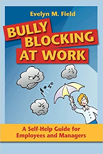 Bully Blocking at Work: A Self Help Guide for Employees and Managers