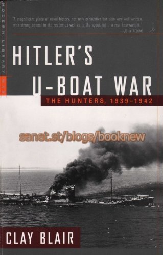 Hitler's U Boat War: The Hunters, 1939 1942 (Modern Library War Book 1)