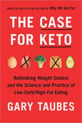 The Case for Keto: Rethinking Weight Control and the Science and Practice of Low Carb/High Fat Eating [MOBI]