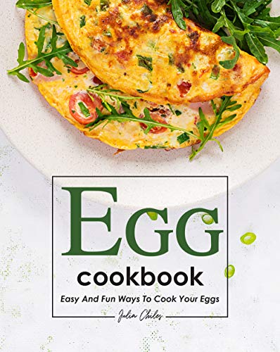 Egg Cookbook: Easy and Fun Ways to Cook Your Eggs