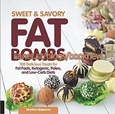 Sweet and Savory Fat Bombs: 100 Delicious Treats for Fat Fasts, Ketogenic, Paleo, and Low Carb Diets