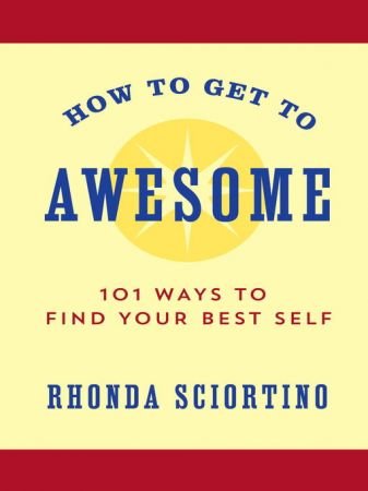 How to Get to Awesome: 101 Ways to Find Your Best Self (Little Book. Big Idea.)