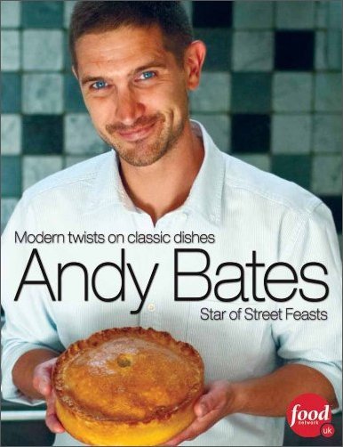 Andy Bates: Modern Twists on Classic Dishes: Star of Street Feasts
