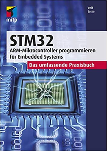 STM32 : Das umfassende Praxisbuch.ARM Mikrocontroller programmieren für Embedded Systems