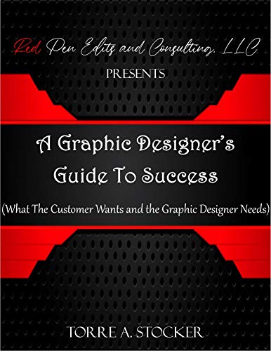 A Graphic Designer's Guide To Success: What The Customer Wants and the Graphic Designer Needs
