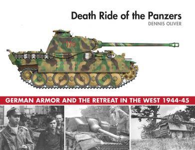 Death Ride of the Panzers: German Armor and the Retreat in the West, 1944 45
