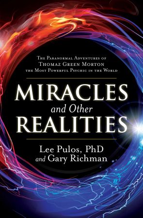 Miracles and Other Realities: The Paranormal Adventures of Thomaz Green Morton, the Most Powerful Psychic in the World