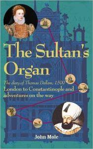The Sultan's Organ: London to Constantinople in 1599 and adventures on the way