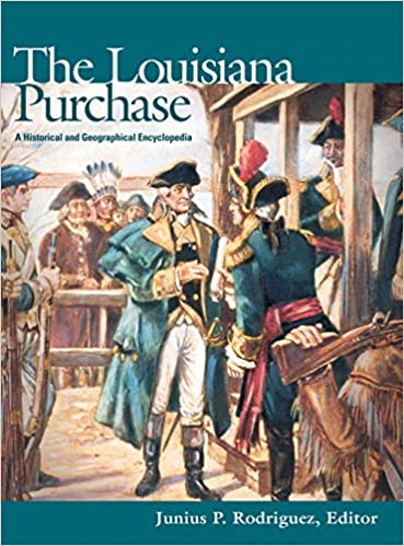 The Louisiana Purchase: A Historical and Geographical Encyclopedia