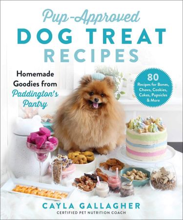 Pup Approved Dog Treat Recipes: 80 Homemade Goodies from Paddington's Pantry