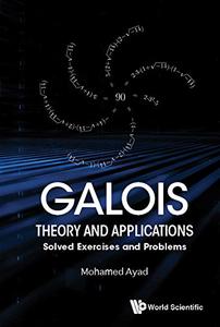 Galois Theory And Applications: Solved Exercises And Problems (AZW3)