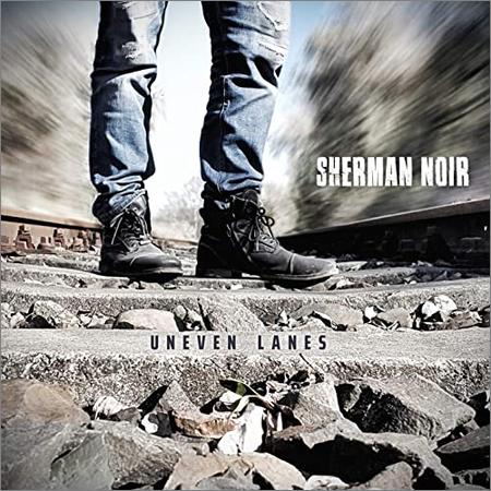 Sherman Noir  - Uneven Lanes  (2021)