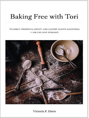 Baking Free with Tori: Allergy Friendly, Sweet and Savory Baked Goodness + Sauces and Spreads