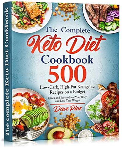 The Complete Keto Diet Cookbook: 500 Low Carb, High Fat Ketogenic Recipes on a Budget
