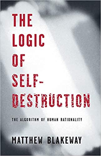 The Logic of Self Destruction: The Algorithm of Human Rationality