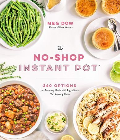 The No Shop Instant Pot®: 240 Options for Amazing Meals with Ingredients You Already Have
