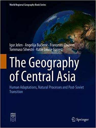 The Geography of Central Asia: Human Adaptations, Natural Processes and Post Soviet Transition