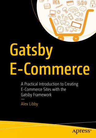 Gatsby E Commerce: A Practical Introduction to Creating E Commerce Sites with the Gatsby Framework