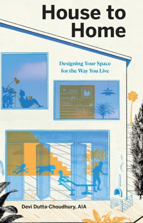 House to Home: Designing Your Space for the Way You Live