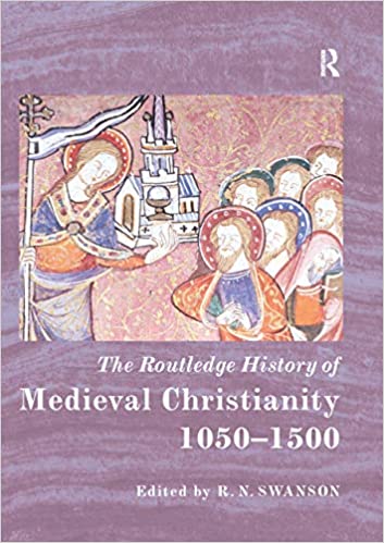 The Routledge History of Medieval Christianity: 1050 1500 PDF