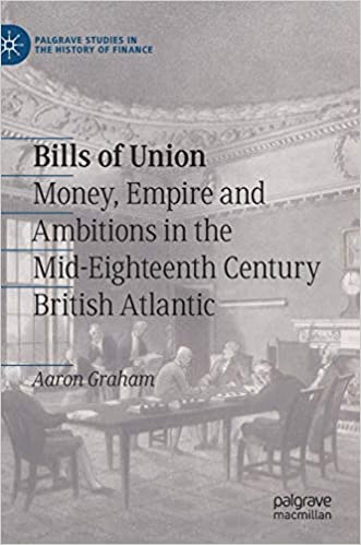 Bills of Union: Money, Empire and Ambitions in the Mid Eighteenth Century British Atlantic