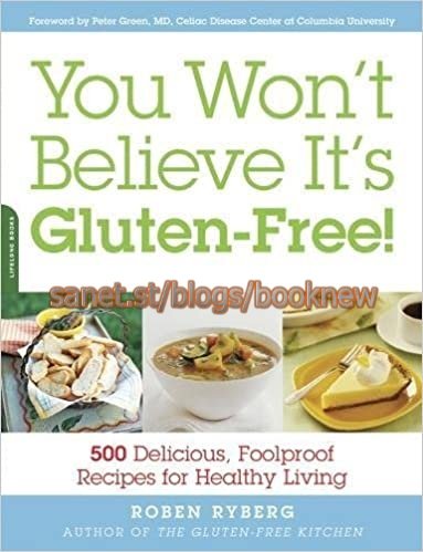 You Won't Believe It's Gluten Free!: 500 Delicious, Foolproof Recipes for Healthy Living