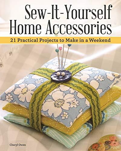 Sew It Yourself Home Accessories: 21 Practical Projects to Make in a Weekend