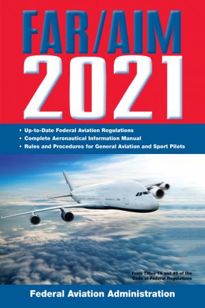 FAR/AIM 2021: Up to Date FAA Regulations / Aeronautical Information Manual (FAR/AIM Federal Aviation Regulations)
