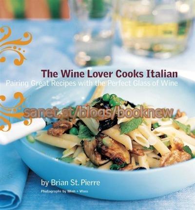 The Wine Lover Cooks Italian: Pairing Great Recipes with the Perfect Glass of Wine (True PDF)