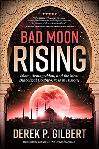Bad Moon Rising: Islam, Armageddon, and the Most Diabolical Double Cross in History