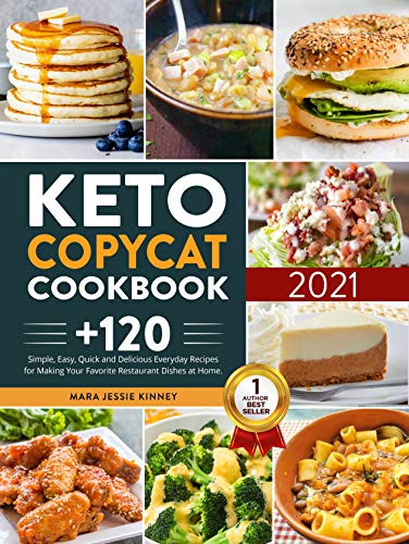 Keto Copycat Cookbook : +120 Simple, Easy, Quick and Delicious Everyday Recipes for Making Your Favorite Restaurant Dishes