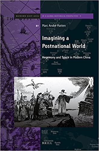 Imagining a Postnational World: Hegemony and Space in Modern China (Brill's Series on Modern East Asia in a Global Histo