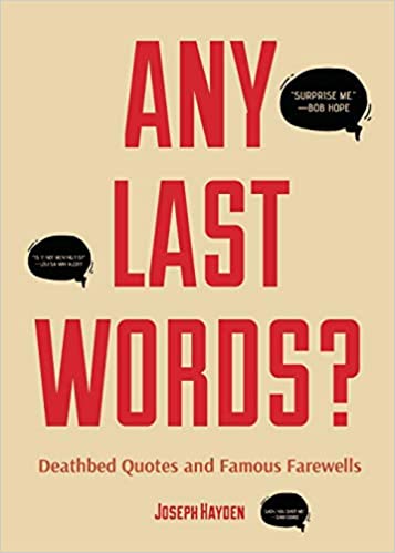 Any Last Words?: Deathbed Quotes and Famous Farewells [PDF]