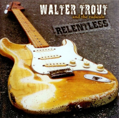 Walter Trout and the Radicals - Relentless (2003)