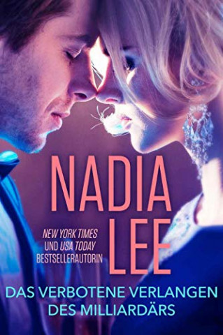 Cover: Nadia Lee - Das verbotene Verlangen des Milliardärs  Eine Liebesgeschichte