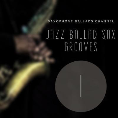 Saxophone Ballads Channel   Jazz Ballad Sax Grooves 1 (2021)