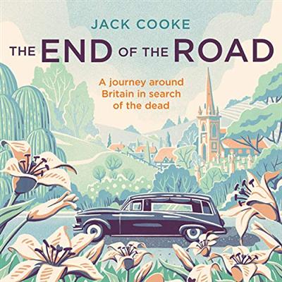 The End of the Road: A Journey Around Britain in Search of the Dead [Audiobook]