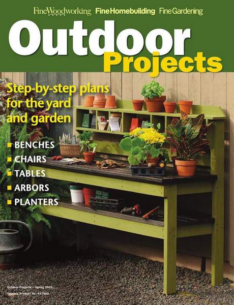 Fine Woodworking. Outdoor Projects (Spring 2021)