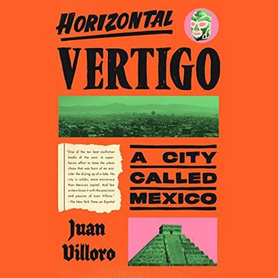 Horizontal Vertigo: A City Called Mexico [Audiobook]