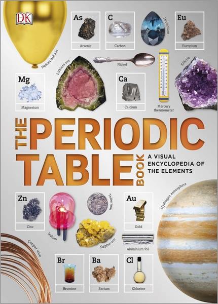 DK Publishing - The Periodic Table Book: A Visual Encyclopedia Of The Elements