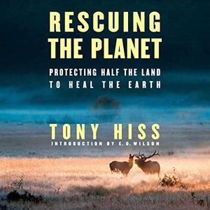 Rescuing the Planet: Protecting Half the Land to Heal the Eart [Audiobook]