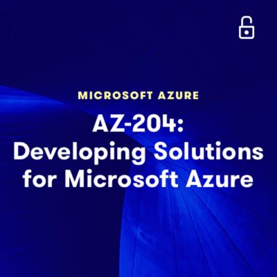 AZ 204: Developing Solutions for Microsoft Azure