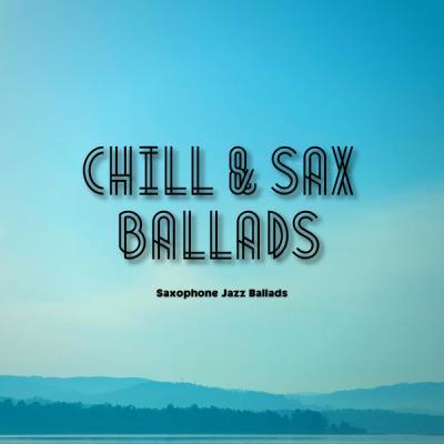 Saxophone Jazz Ballads   Chill & Sax Ballads (2021)