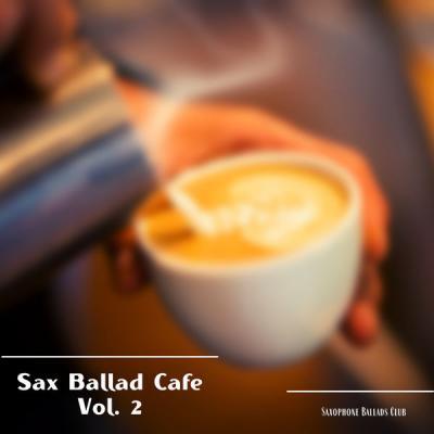 Saxophone Ballads Club   Sax Ballad Cafe Vol. 2 (2021)