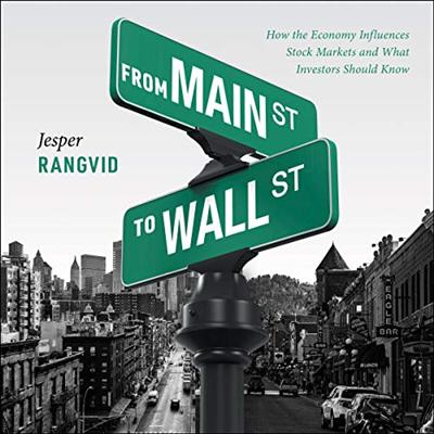 From Main Street to Wall Street: How the Economy Influences Stock Markets and What Investors Should Know [Audiobook]