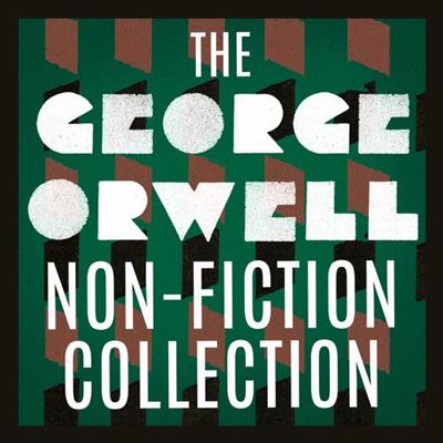 The George Orwell Non Fiction Collection [Audiobook]